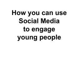 How you can use Social Media to engage young people
