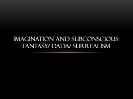 Imagination and Subconscious: Fantasy/ Dada/ Surrealism