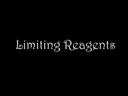 Limiting Reagents - Mrs. Gussman's Chemistry Website