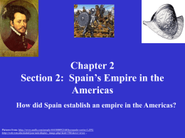 Chapter 2 Section 2: Spain’s Empire in the Americas