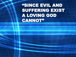 SINCE EVIL AND SUFFERING EXIST A LOVING GOD CANNOT”