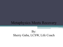 Metaphysics Meets RecoveryBy: Sherry Gaba, LCSW, Life Coach