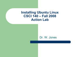 Installing Ubnutu Linux CSCI 140 – Fall 2008 Action Lab