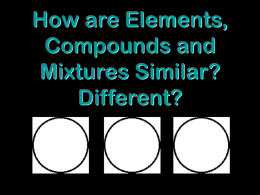 How are Compounds and Mixtures Similar? Different?