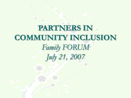 PARTNERS IN COMMUNITY INCLUSION Family FORUM July 21, …