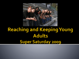 Reaching and Keeping Young Adults Super Saturday 2009