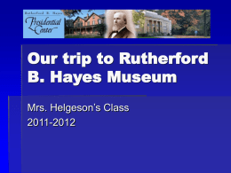 I really liked at the Rutherford B. Hayes Museum