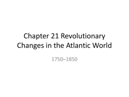 Chapter 21 Revolutionary Changes in the Atlantic World