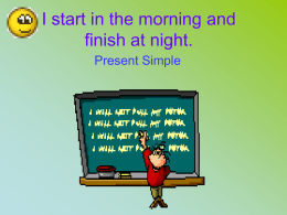 I start in the morning and finish at night