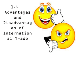 1.4 – Advantages and Disadvantages of International Trade