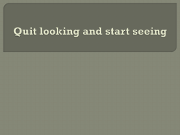 Quit looking and start seeing