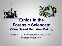 Ethics in the Forensic Sciences: Value Based Decision Making