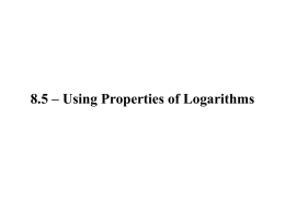 10.3 – Properties of Logarithms