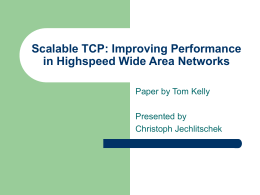 Scalable TCP: Improving Performance in Highspeed Wide Area