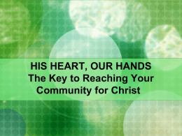 HIS HEART, OUR HANDS The Key to Reaching Your Community