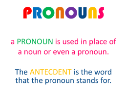 PRONOUNS a PRONOUN is used in place of a noun or even a