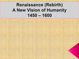 Renaissance (Rebirth) 1450 – 1600