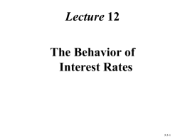 PowerPoint Presentation - The Behavior of Interest Rates