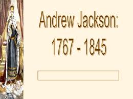 Andrew Jackson - AP US History Class Dearborn High