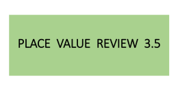 PLACE VALUE REVIEW 3.5