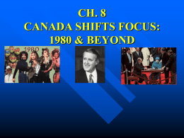 CH. 8 CANADA SHIFTS FOCUS: 1980 & BEYOND
