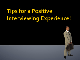 Tips for a Positive Interviewing Experience! (PowerPoint)