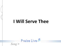I Will Serve Thee - PRAISE LIVE.COM