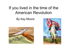 If you lived in the time of the American Revolution
