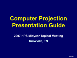 Electronic Presentation Guide - 2006 HPS Midyear Topical