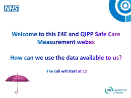 3. Welcome to this E4E and QIPP Safe Care Measurement webex
