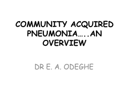 COMMUNITY ACQUIRED PNEUMONIA…..AN OVERVIEW