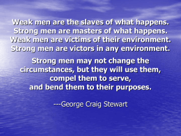 Weak men are the slaves of what happens. Strong men are