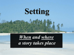 Setting When and where a story takes place