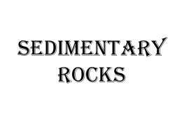 SEDIMENTARY ROCKS - Sri Venkateswara College of Engineering