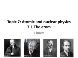 Topic 7: Atomic and nuclear physics 7.1 The atom