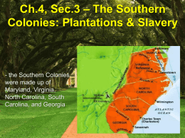 Ch.4, Sec.3 – The Southern Colonies: Plantations & Slavery