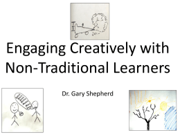 Engaging Creatively with Non-Traditional LearnersDr. Gary