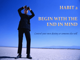 Habit 3 Begin with the end in mind