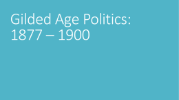 Gilded Age Politics: 1877 – 1900