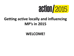 Getting active locally and influencing MP’s in 2015 WELCOME!