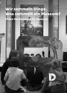 Wir sammeln Dinge. Was sammelt ein Museum? - Deutsches
