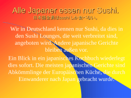 Alle Japaner essen nur Sushi. 日本語全員はsushi しか食べない。