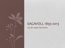 Last ned og se presentasjon av Sagavoll fra 1893 til 2013 her