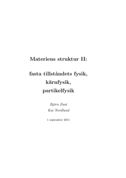 Materiens struktur II: fasta tillst˚andets fysik, kärnfysik, partikelfysik