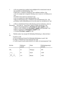 1. a) Ge ett exempel på en molekyl med möjlighet till cis