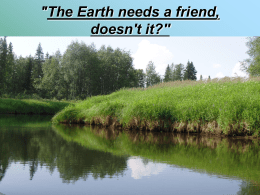 "The Earth needs a friend, doesn`t it?``