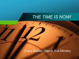 Click here for Bus Ministry PowerPoint "THE TIME IS NOW"