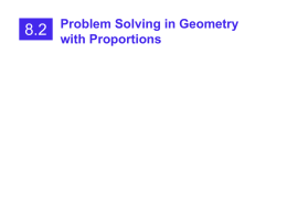 8.2: Problem Solving in Geometry with Proportions