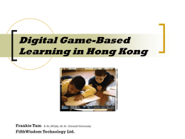 Digital Game-Based Learning in Hong Kong Frankie Tam