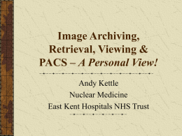 Image Archiving, Retrieval, Viewing & PACS – A